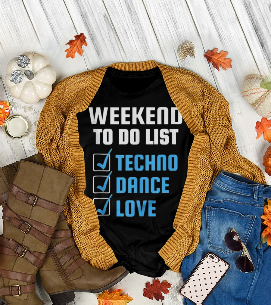 Weekend To Do List Techno Dance Love T-Shirt