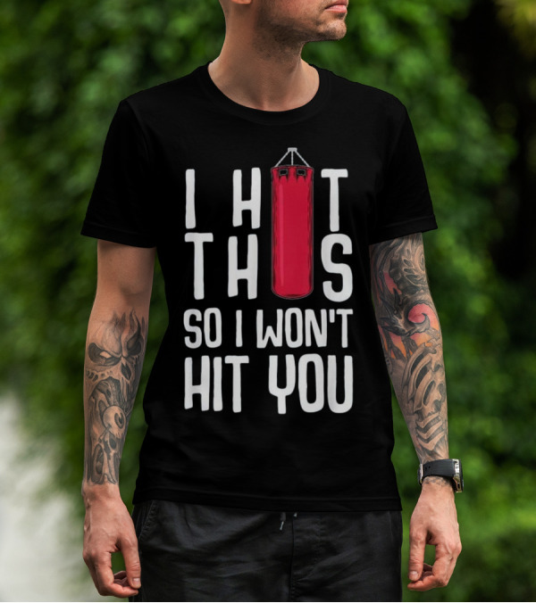 Funny Kickboxing I Hit This So I Won't Hit You T-Shirt
