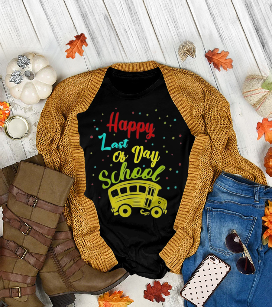 Happy Last Of Day School Bus Driver T-Shirt