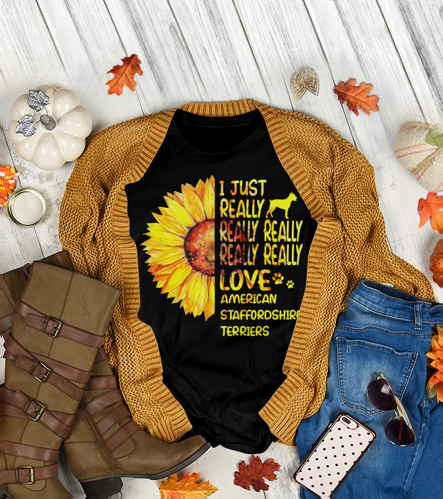 I Just Really Really Really Really Really Love American Staffordshire Terriers Sunflower T-Shirt