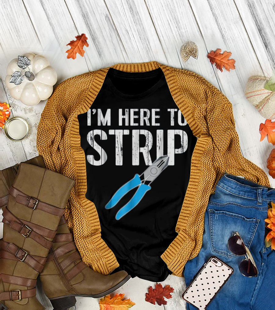 I'm Here to Strip Electrician Gift Electrical Engineer T-Shirt