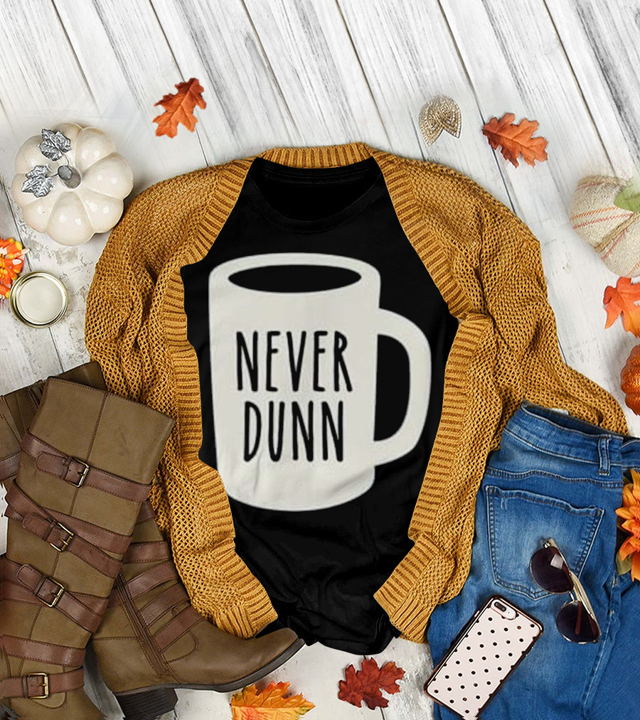 Never Dunn Rae Dunn Inspired Coffee Mug T-Shirt