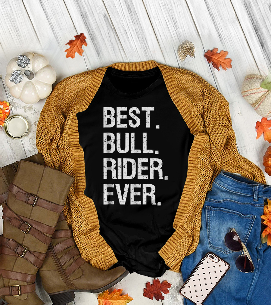 BEST BULL RIDER EVER Funny Riding Gift T-Shirt