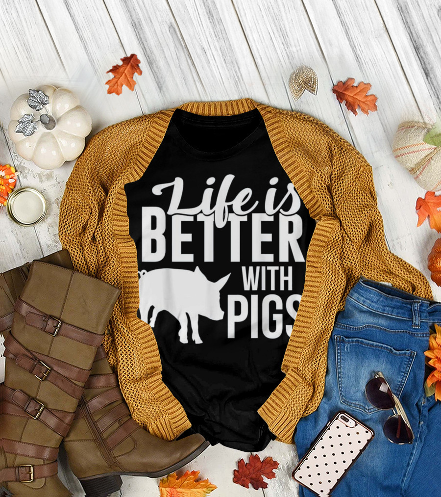 Life is Better with Pigs T-Shirt