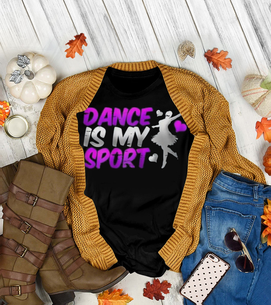 Dance Is My Sport Ballet Ballroom Jazz T-Shirt
