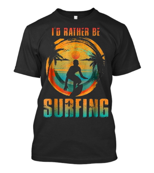 I'D RATHER BE SURFING Silhouette With Palm Trees And Sunset T-Shirt