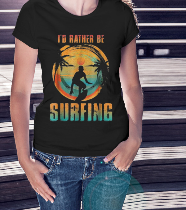 I'D RATHER BE SURFING Silhouette With Palm Trees And Sunset T-Shirt