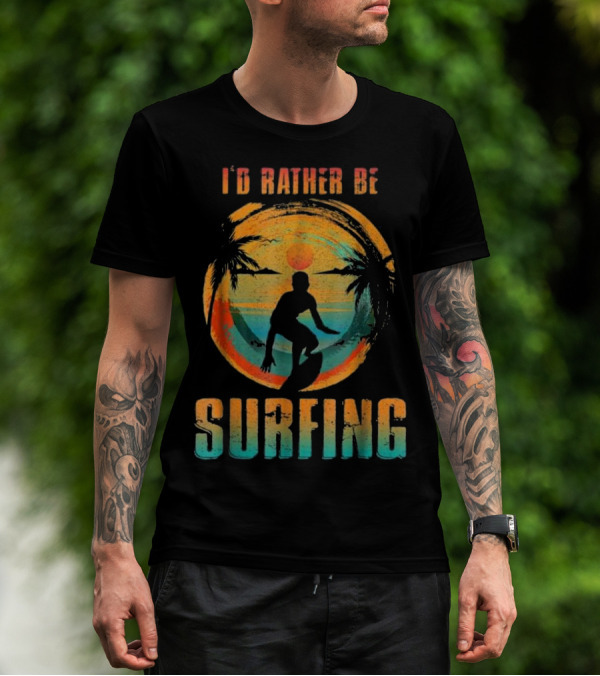 I'D RATHER BE SURFING Silhouette With Palm Trees And Sunset T-Shirt