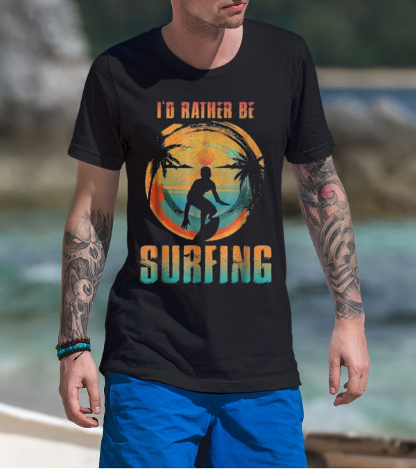 I'D RATHER BE SURFING Silhouette With Palm Trees And Sunset T-Shirt