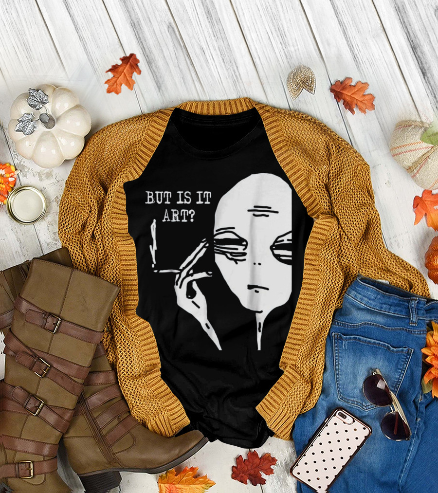 But Is It Art Alien Smoking Humor T-Shirt