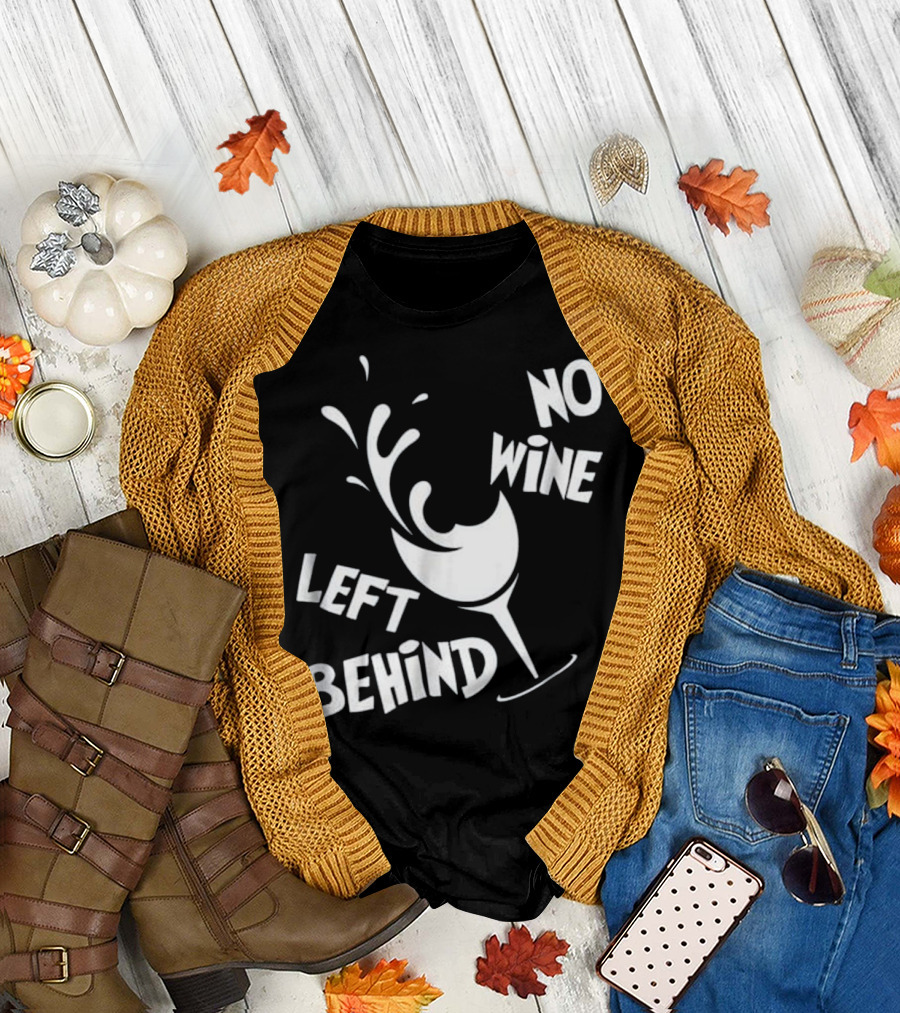 No Wine Left Behind Wine Lovers Drinki T-Shirt