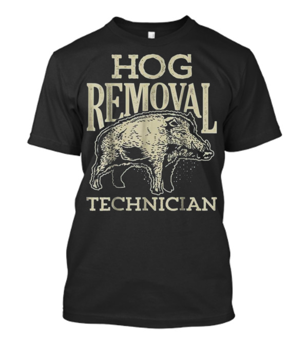 Hog Removal Technician Hunting T-Shirt