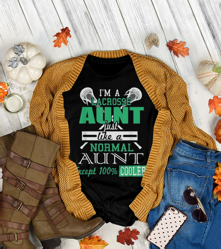 I'M A LACROSSE AUNT JUST LIKE A NORMAL AUNT EXCEPT 100% COOLER T-Shirt