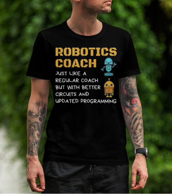 Robotics Coach Just Like A Regular Coach But With Better Circuits And Updated Programming T-Shirt