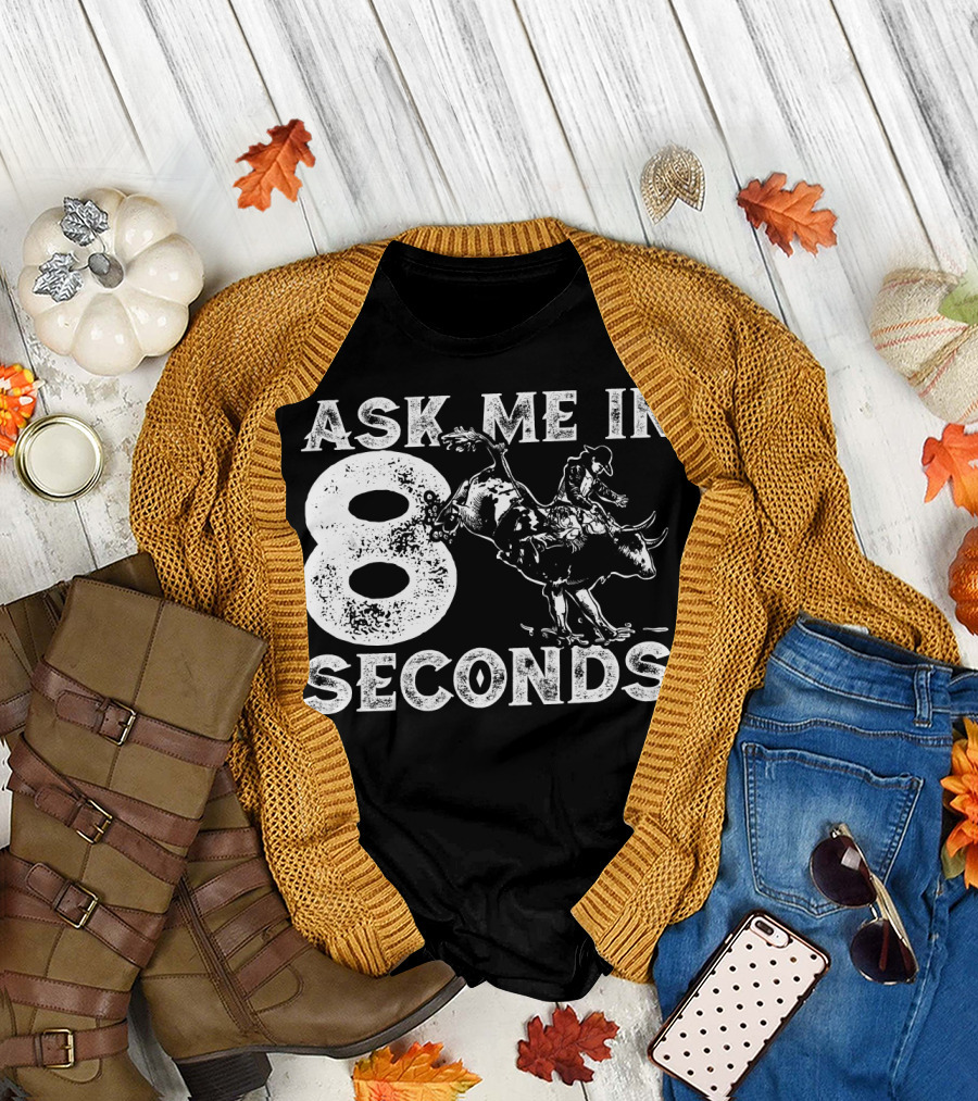 Ask Me In 8 Seconds Funny Rodeo Bull Ride T-Shirt