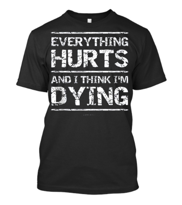 Everything Hurts And I Think I'm Dying Funny Running Tanks T-Shirt
