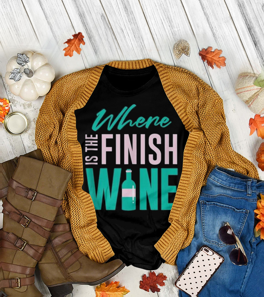 Where Is the Finish Wine T-Shirt