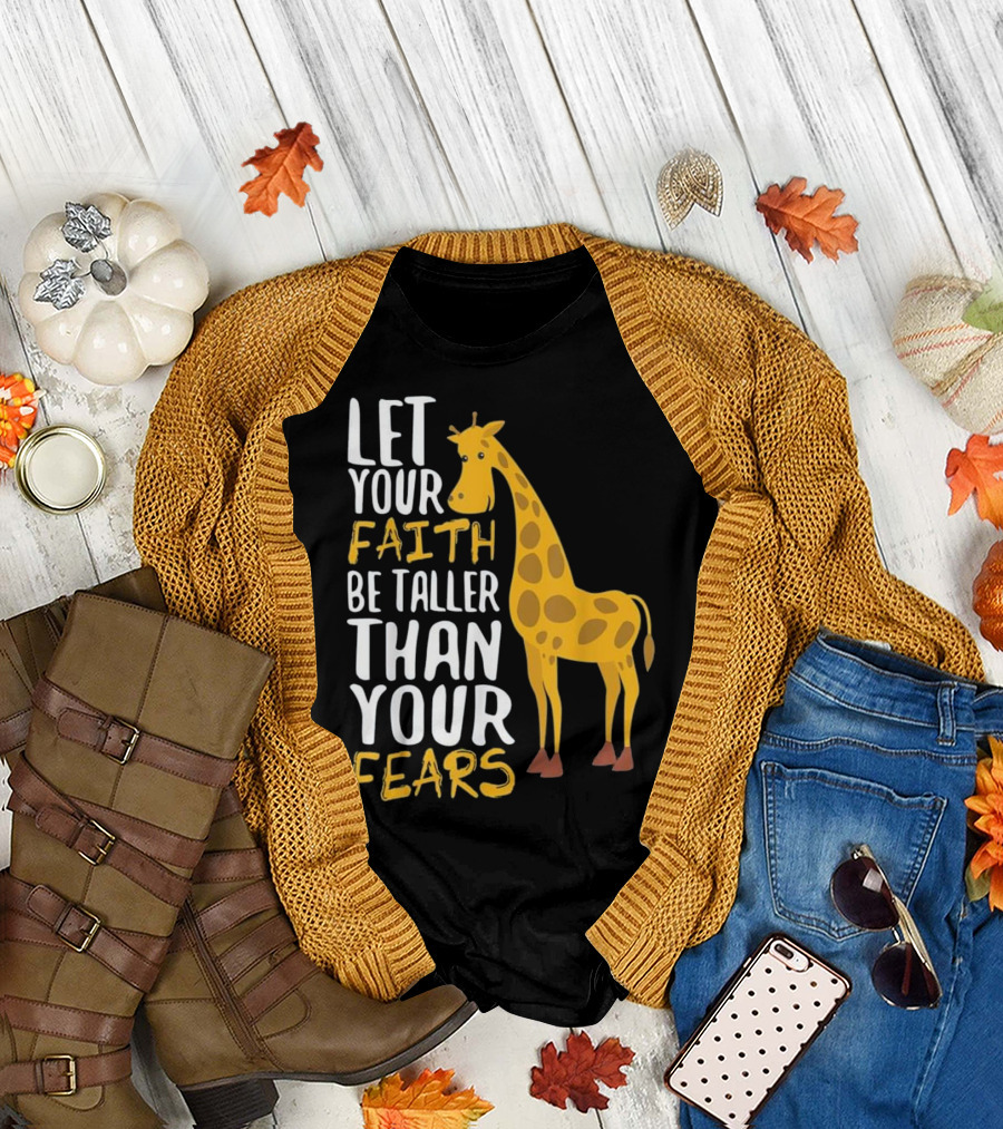 Let Your Faith Be Taller Than Your Fears with Giraffe T-Shirt