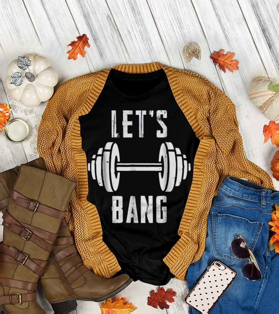 LET'S BANG FITNESS DUMBBELL WORKOUT MOTIVATION T-Shirt