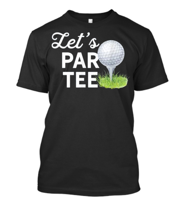 Let's Par Tee Golf Ball On Grass Funny T-Shirt