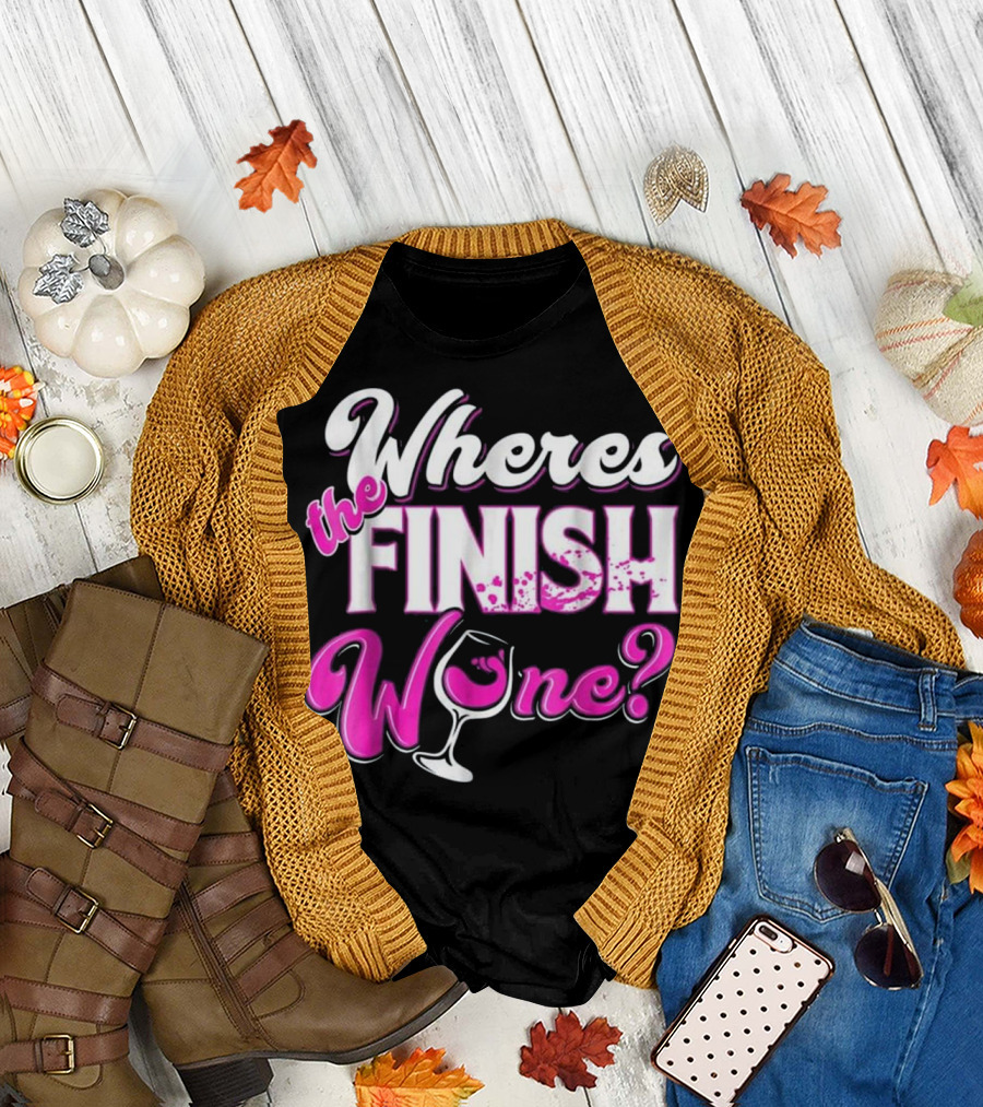 Wheres the Finish Wine? T-Shirt