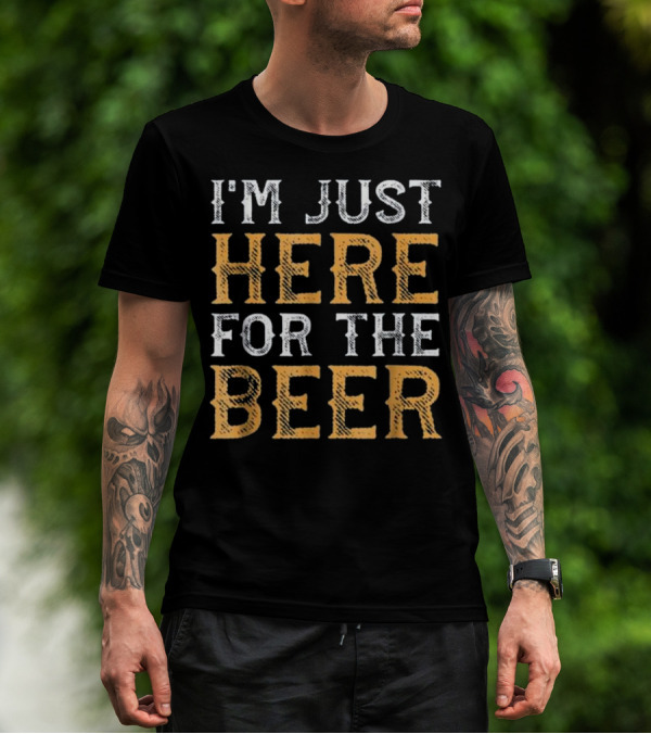 I'm Just Here For The Beer Funny Drinking T-Shirt