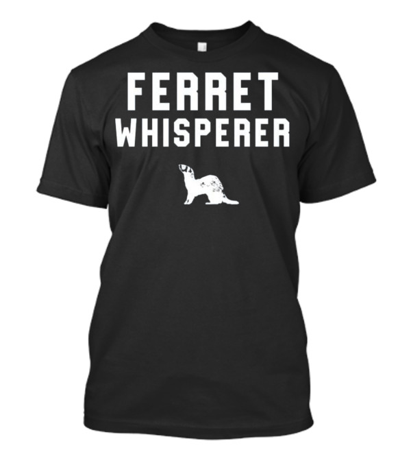 Ferret Whisperer Funny Pet Weasel Whisperer T-Shirt