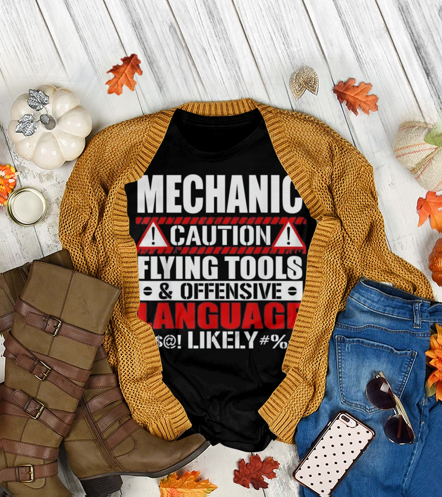 MECHANIC CAUTION FLYING TOOLS OFFENSIVE LANGUAGE #%+ LIKELY T-Shirt