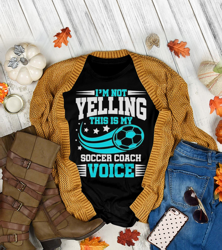 I'm Not Yelling This Is My Soccer Coach Voice Football T-Shirt