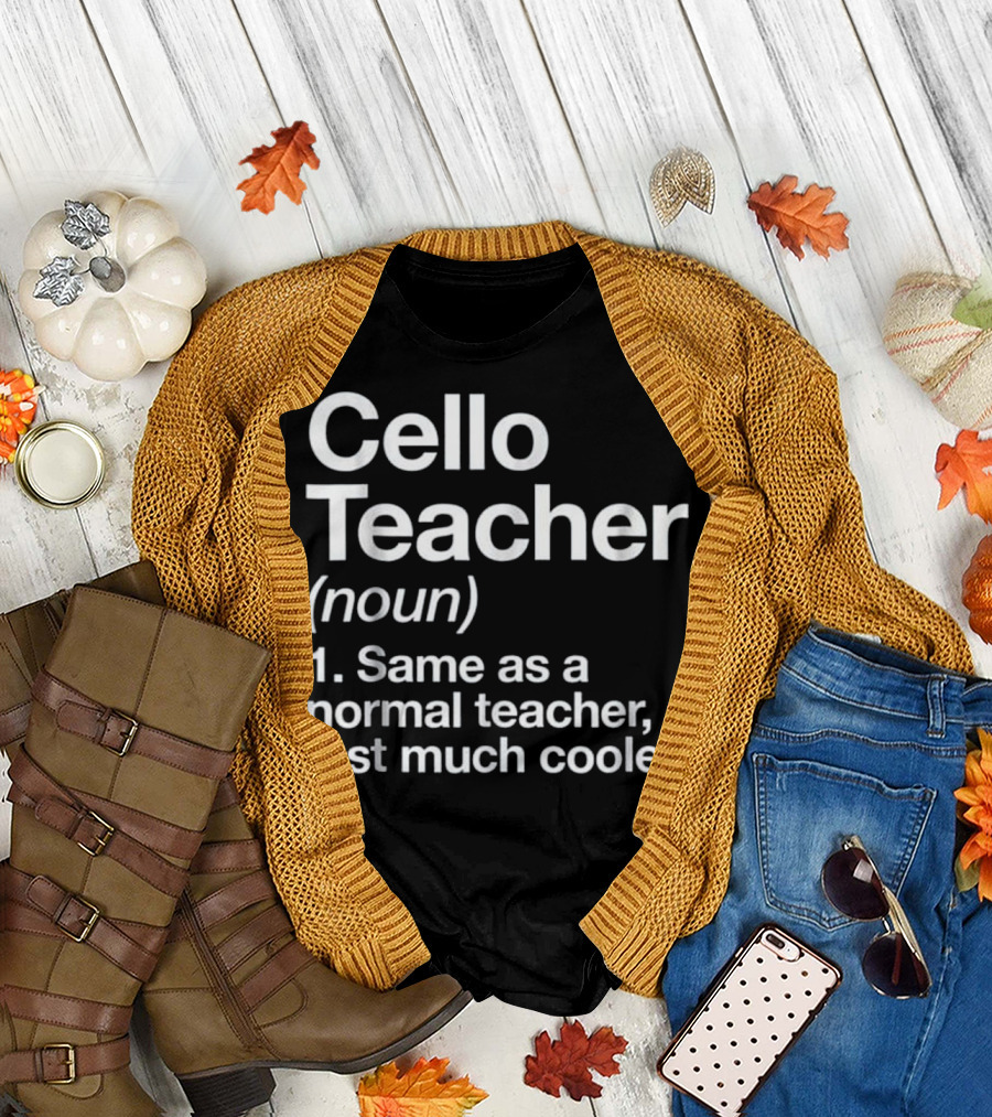 Cello Teacher Definition Noun Same as a Normal Teacher Just Much Cooler T-Shirt