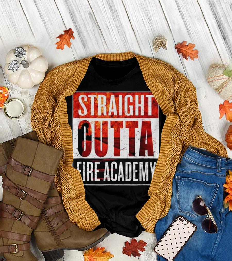 Straight Outta Fire Academy Graduation T Fireman T-Shirt