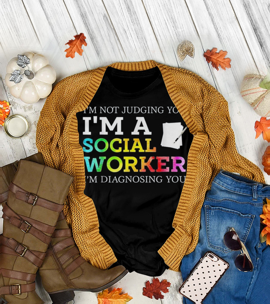 I'm Not Judging You I'm A Social Worker I'm Diagnosing You T-Shirt