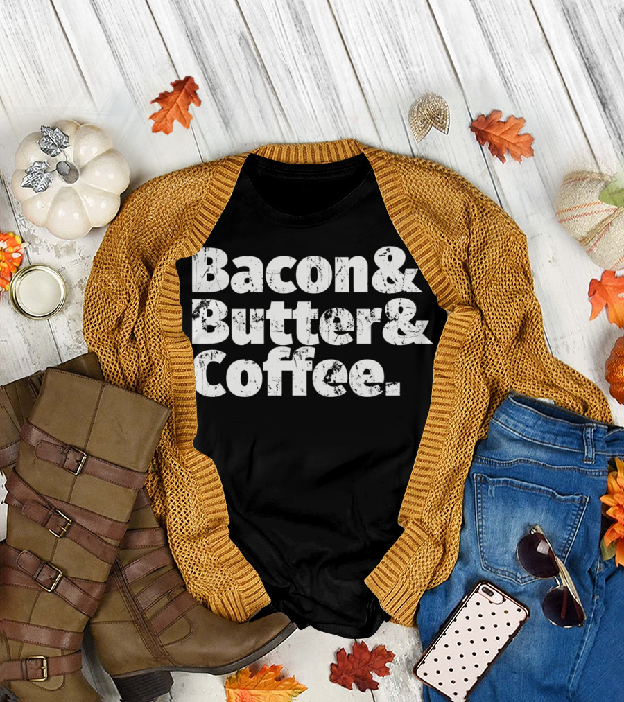 Bacon Butter Coffee Keto T Diet Bacon and Butter and Coffee T-Shirt