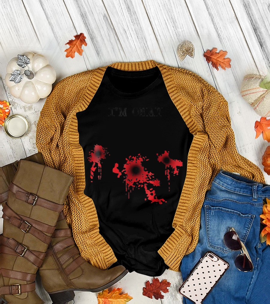 I'm Okay Bloody T-shirt Gothic Humor T-Shirt