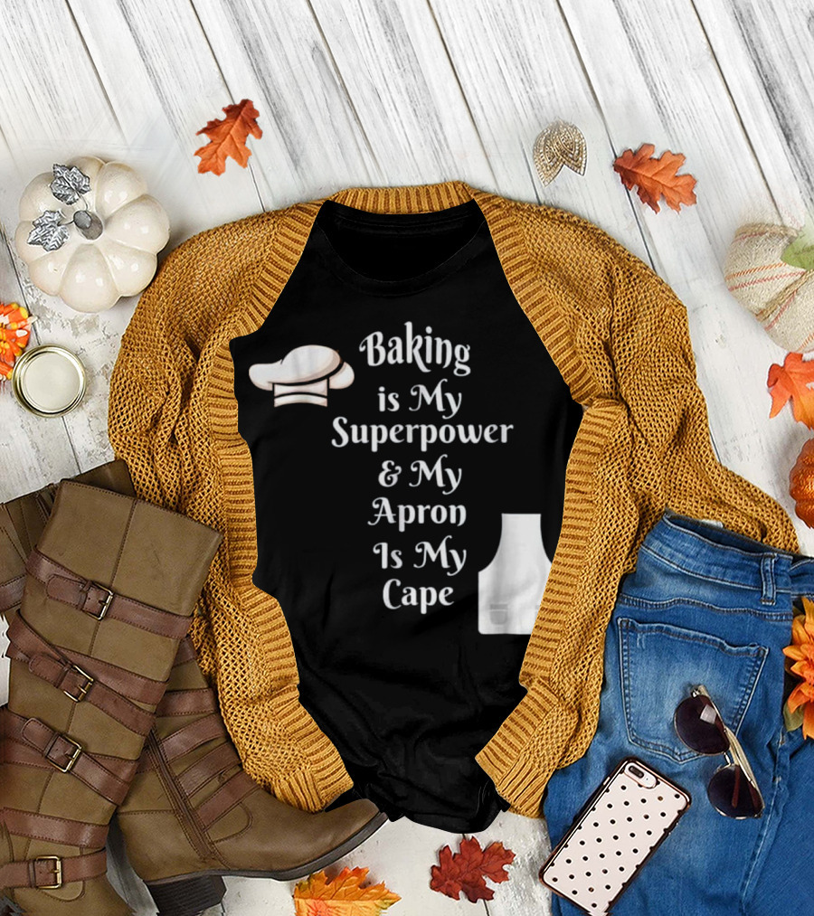 Baking Is My Superpower and My Apron Is My Cape Chef Hat Apron T-Shirt