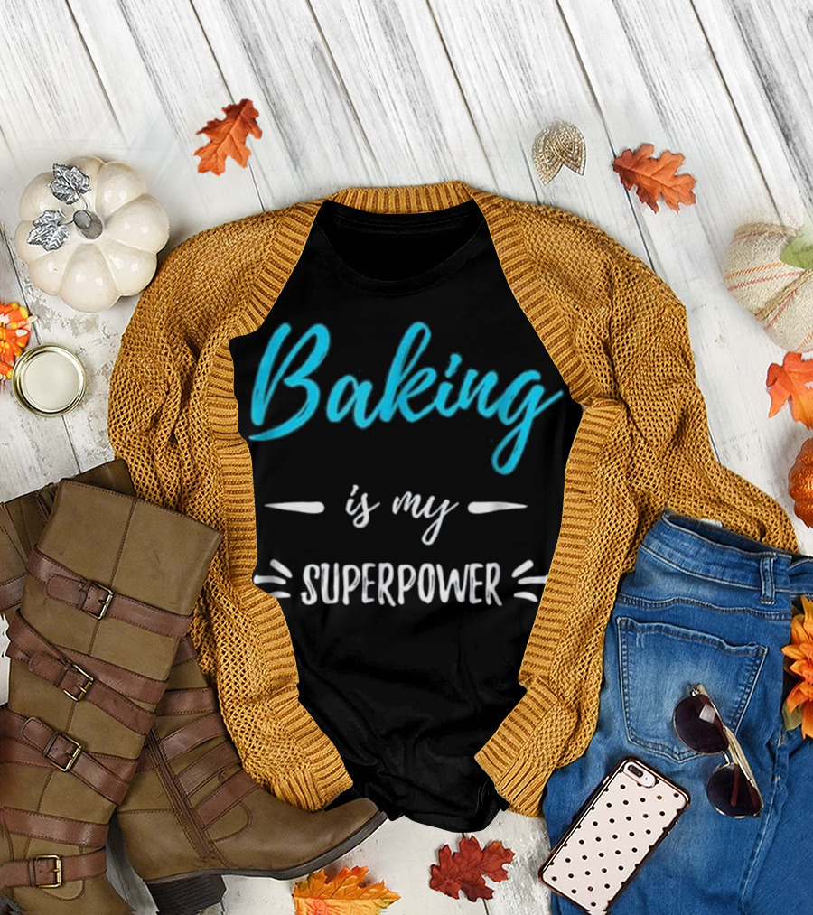 Baking Is My Superpower Funny Baker Superpower Enthusiast T-Shirt