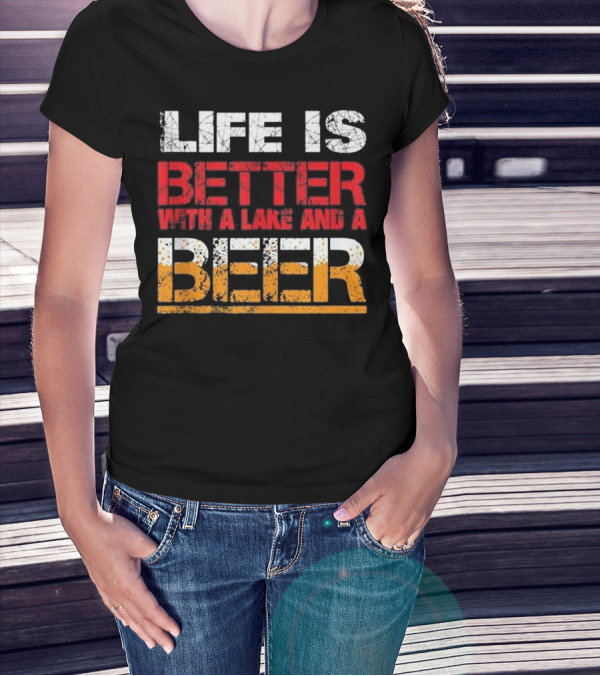 LIFE IS BETTER WITH A LAKE AND A BEER T-Shirt