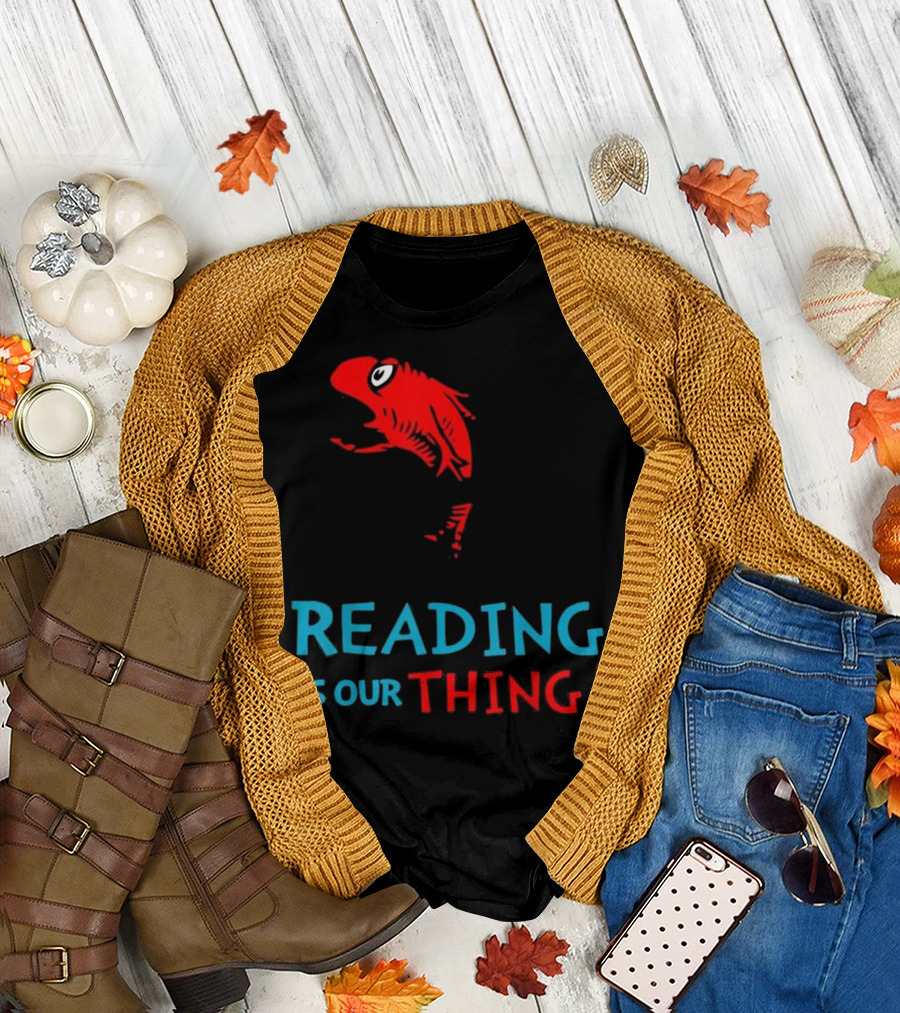 Dr. Seuss Fish Reading Is Our Thing T-Shirt