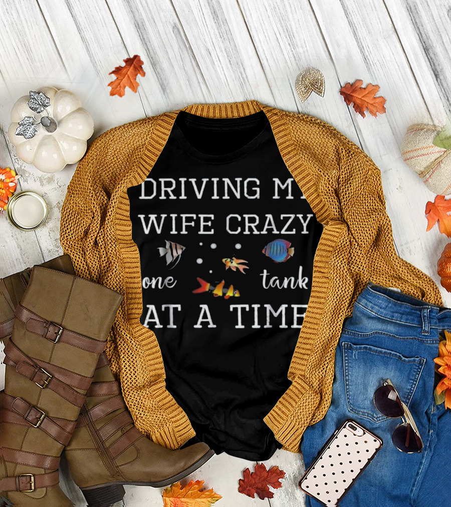 Driving My Wife Crazy One Tank at a Time T-Shirt