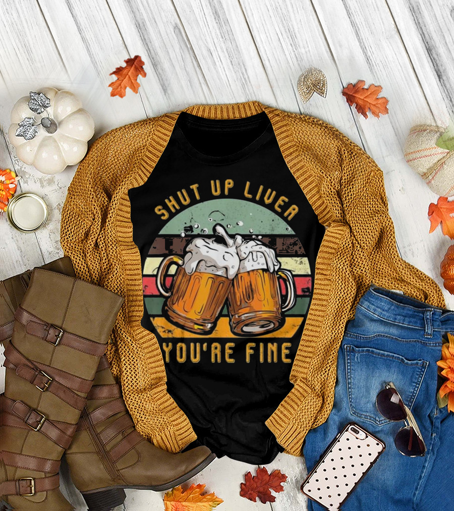 Shut Up Liver You're Fine Beer Mugs Retro Stripes T-Shirt