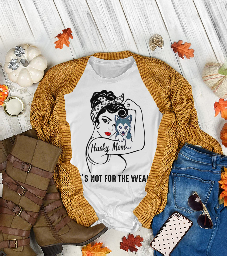 Husky Mom It's Not For The Weak T-Shirt