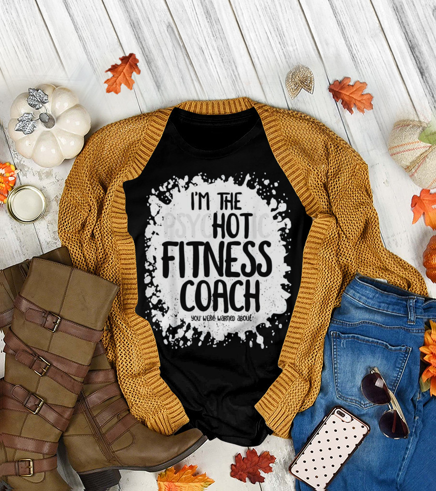 I'm The Psychotic Hot Fitness Coach You Were Warned About T-Shirt