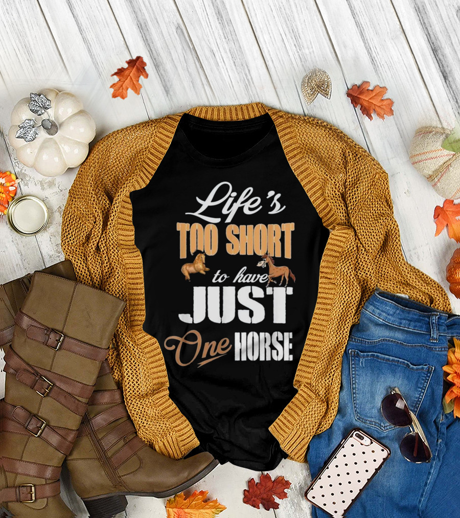 Life's Too Short to Have Just One Horse T-Shirt