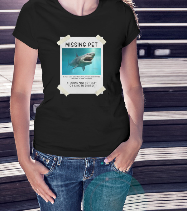 Missing Pet Funny Shark If Found Do Not Pet Or Sing To 15 Feet Grey White Chomps T-Shirt