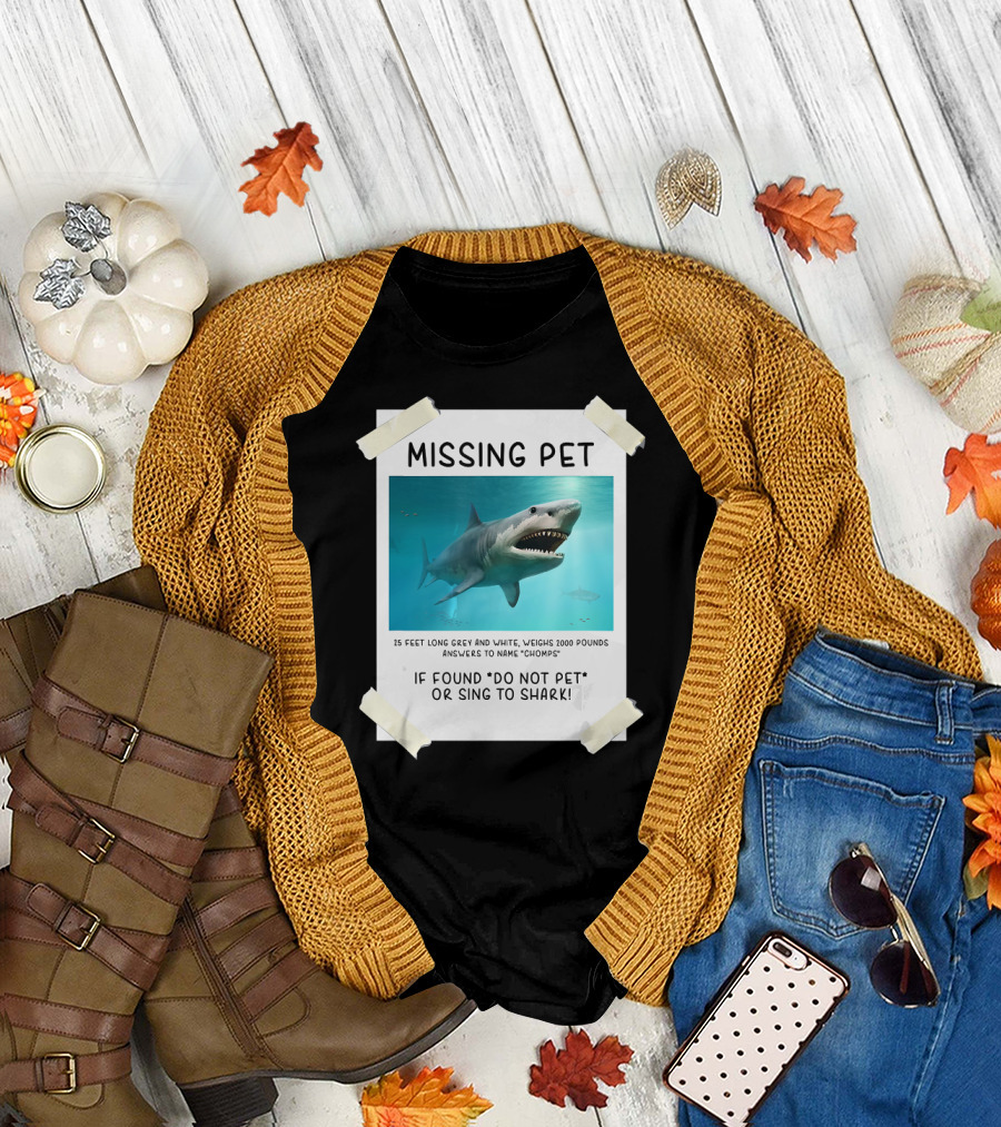 Missing Pet Funny Shark If Found Do Not Pet or Sing to 15 Feet Grey White Chomps T-Shirt