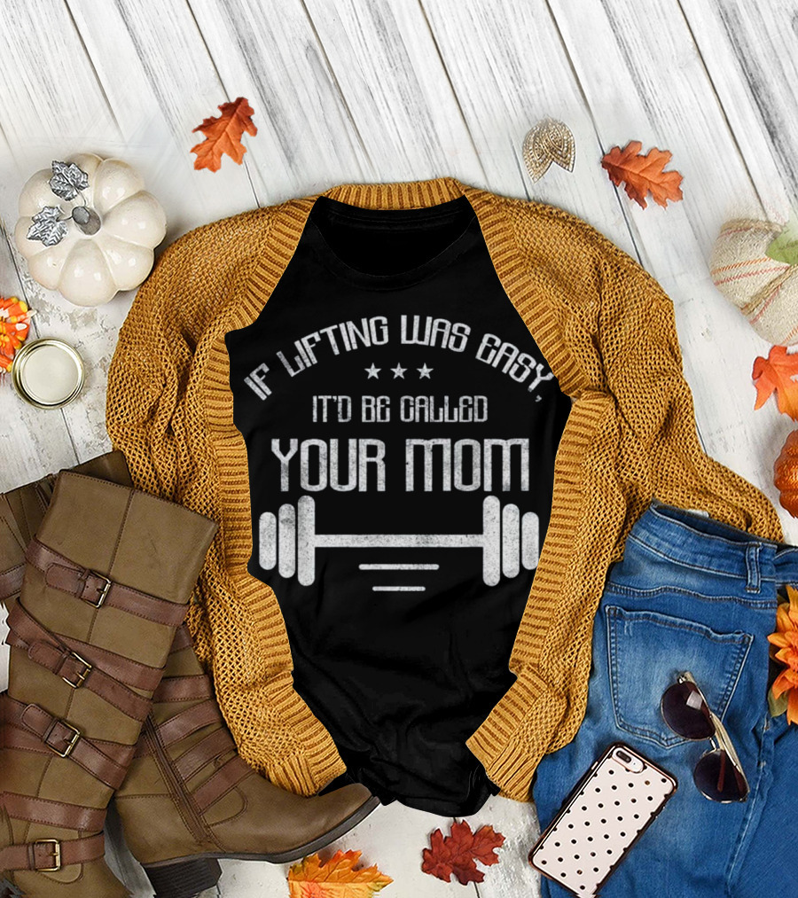 If Lifting Was Easy It'd Be Called Your Mom Barbell Stars T-Shirt