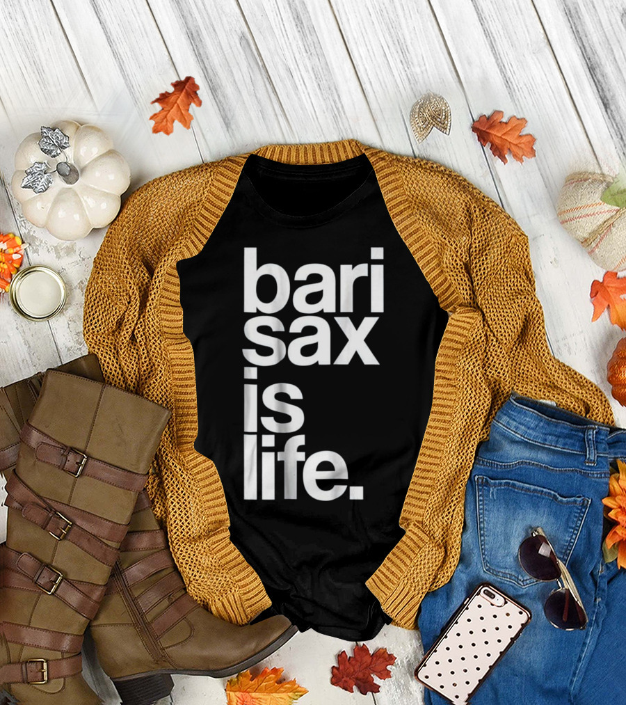 Baritone Saxophone Bari Sax Is Life Marching Band T-Shirt