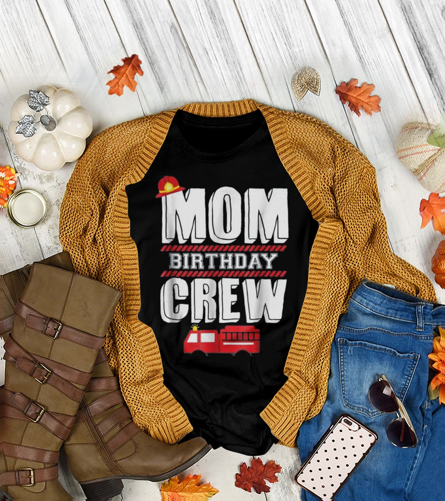 Mom Birthday Crew Fire Truck Fireman T-Shirt