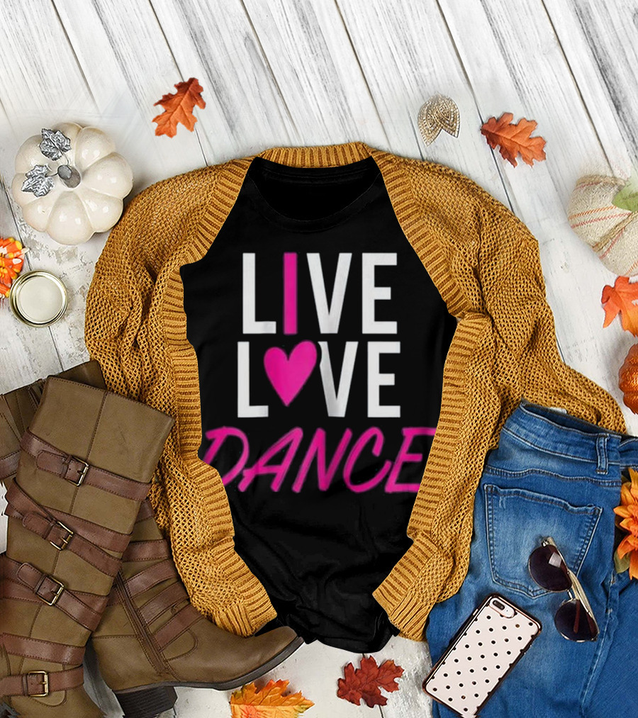 Live Love Dance Dancing Dancer Heart T-Shirt