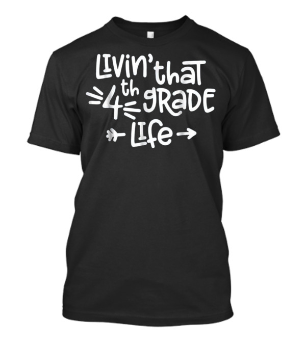 Livin That 4th Grade Life Fourth Grad T-Shirt